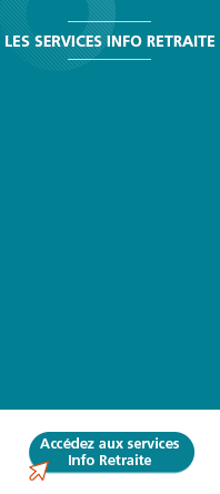 Les services Info Retraite : informations, démarches personnalisées et outils d'accompagnement.  Actif ou retraité, accédez à tous les services Info Retraite.  Accédez aux services Info Retraite en cliquant sur ce lien.