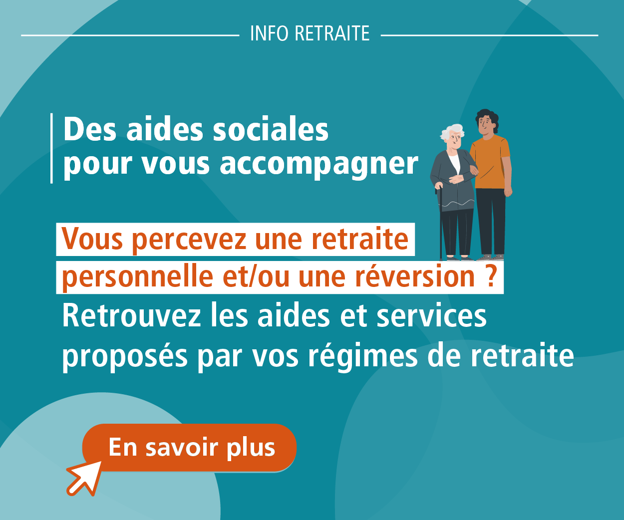 Des aides sociales pour vous accompagner. Vous percevez une retraite personnelle et/ou une réversion ? Retrouvez les aides et services proposés par vos régimes de retraite. Pour en savoir plus : cliquez ici..