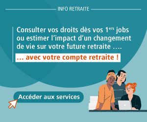 Info Retraite - Consulter vos droits dès vos 1ers jobs ou estimer l'impact d'un changement de vie sur votre future retraite... avec votre compte retraite ! Accéder aux services c